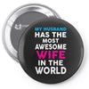 My Husband Has The Most Awesome Wife In The World Pin-back button