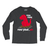 row your oh Long Sleeve Shirts