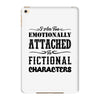 i am too emotionally attached to fictional characters iPad Mini 4
