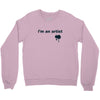 i'm an artist tee Crewneck Sweatshirt