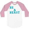 Be A Beast 3/4 Sleeve Shirt