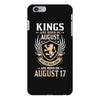 Kings Are Born In August But The Real Kings Are Born On August 17 iPhone 6/6s Plus Case