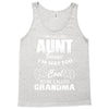 I'm Called Aunt Because I'm Way Too Cool To Be Called Grandma Tank Top