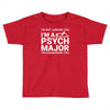 i m not judging you i am a psycho major Toddler T-shirt