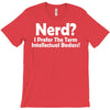 nerd,i prefer the term intellectual badass T-Shirt