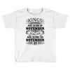 Real Kings Are Born On November 24 Toddler T-shirt