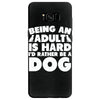 Being an adult is hard I'd rather be a dog Samsung Galaxy S8