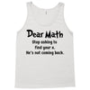 Dear Math Stop Asking To Find Your X, He Is Not Coming Back Tank Top