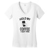 hold my coffee Women's V-Neck T-Shirt