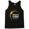 totality is coming 2400x3200 Tank Top