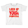 lock up your daughters Toddler T-shirt
