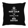 I Cant Keep Calm Because I Am Going To Be A Big Sister Throw Pillow
