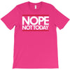 nope not today best trending T-Shirt