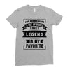 I've Been Called A Lot Of Names But Legend Is My Favorite Ladies Fitted T-Shirt