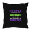 people who don't like anime are not real and should not be trusted Throw Pillow