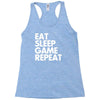 eat sleep game repeat Racerback Tank