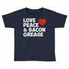 love peace and bacon grease Toddler T-shirt