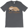 Sloth Says Not Today T-Shirt