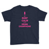 keep calm and drink champagne Youth Tee