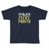 i'm black every month Toddler T-shirt