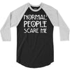 normal people scare me 3/4 Sleeve Shirt