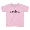 cawfee Toddler T-shirt