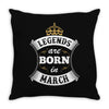 Legends Are Born In March Throw Pillow