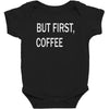 but firsh coffee Baby Bodysuit