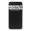 heavily medicated for your safety iPhone 7 Plus Case