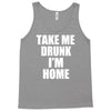 take me drunk i'm home Tank Top