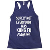 Surely Not Everybody Was Kung Fu Fighting Racerback Tank