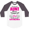 I'm Called Aunt Because I'm Way Too Cool To Be Called Grandma 3/4 Sleeve Shirt