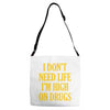 i don't need life i'm high on drugs Adjustable Strap Totes