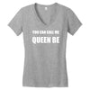 you can call me queen b Women's V-Neck T-Shirt