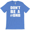 don't be a dnb T-Shirt