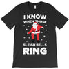 i know when those sleigh bells ring T-Shirt