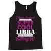 i never dreamed i would be a super cool libra but here i am killing it Tank Top
