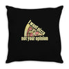 i want pizza not your opinion Throw Pillow