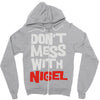 don't mess with nigel Zipper Hoodie
