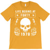 Life Begins at Forty 1978 the Birth of Legends T-Shirt