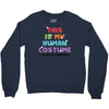 This Is My Human Costume I'm Really A Unicorn Crewneck Sweatshirt