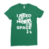 need my space Ladies Fitted T-Shirt