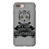 I Am Cat Actually In A Very Commited Relationship iPhone 8 Plus