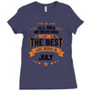All Men Created Equal But The Best Born In July Ladies Fitted T-Shirt