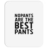 no pants are the best pants Mousepad