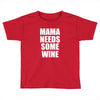 mamma needs some wine Toddler T-shirt