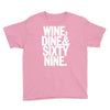 wine dine and 69 sixtynine funny Youth Tee