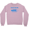 dad to be funny Crewneck Sweatshirt