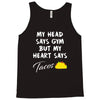 my head says gym but my heart say tacos Tank Top
