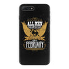 All Men Are Created Equal But Only The Best Are Born In February iPhone 7 Plus Case